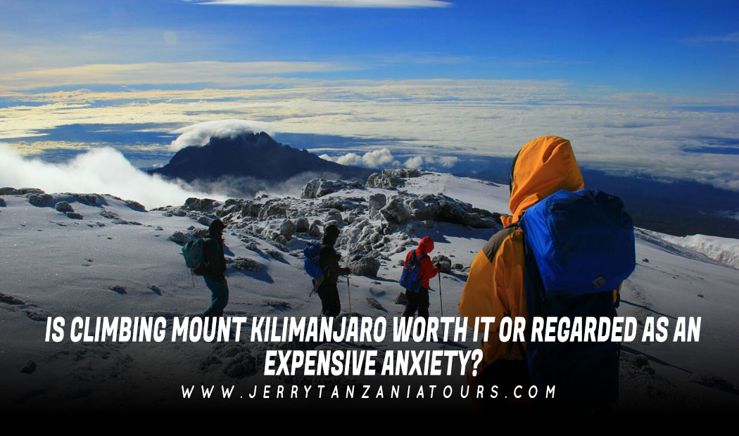 Is Climbing Mount Kilimanjaro Worth It Or Stared As An Expensive Anxiety